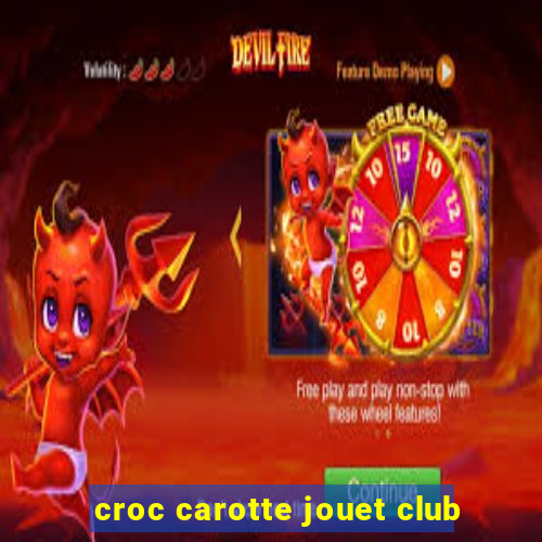 croc carotte jouet club