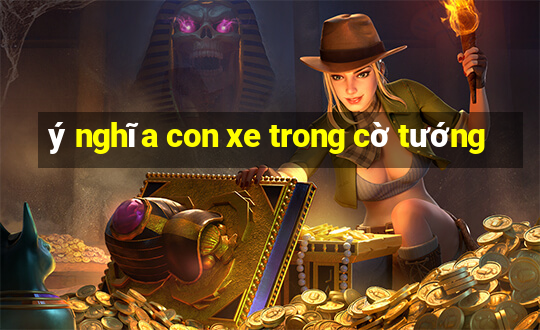 ý nghĩa con xe trong cờ tướng