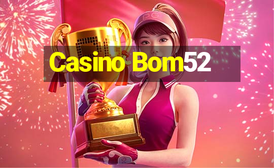 Casino Bom52