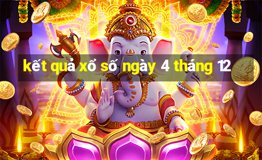 kết quả xổ số ngày 4 tháng 12