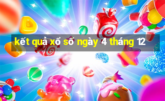 kết quả xổ số ngày 4 tháng 12