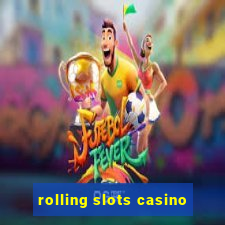 rolling slots casino