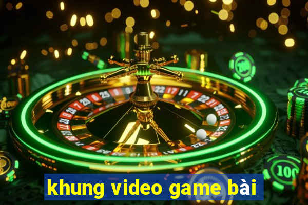 khung video game bài