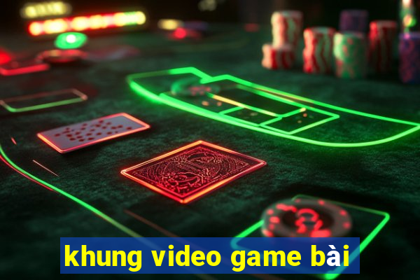 khung video game bài