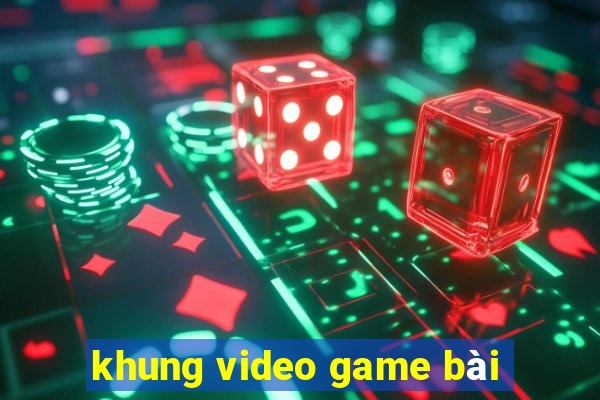 khung video game bài