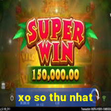 xo so thu nhat