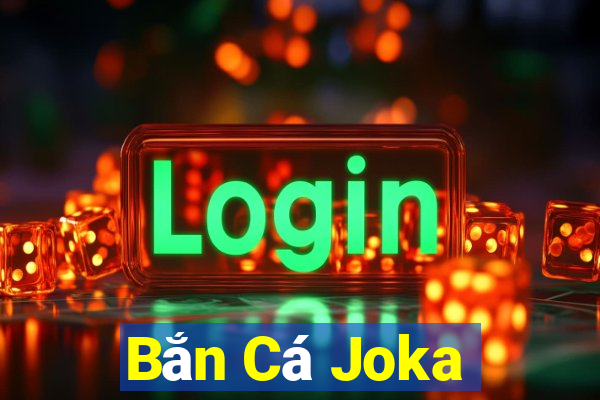 Bắn Cá Joka