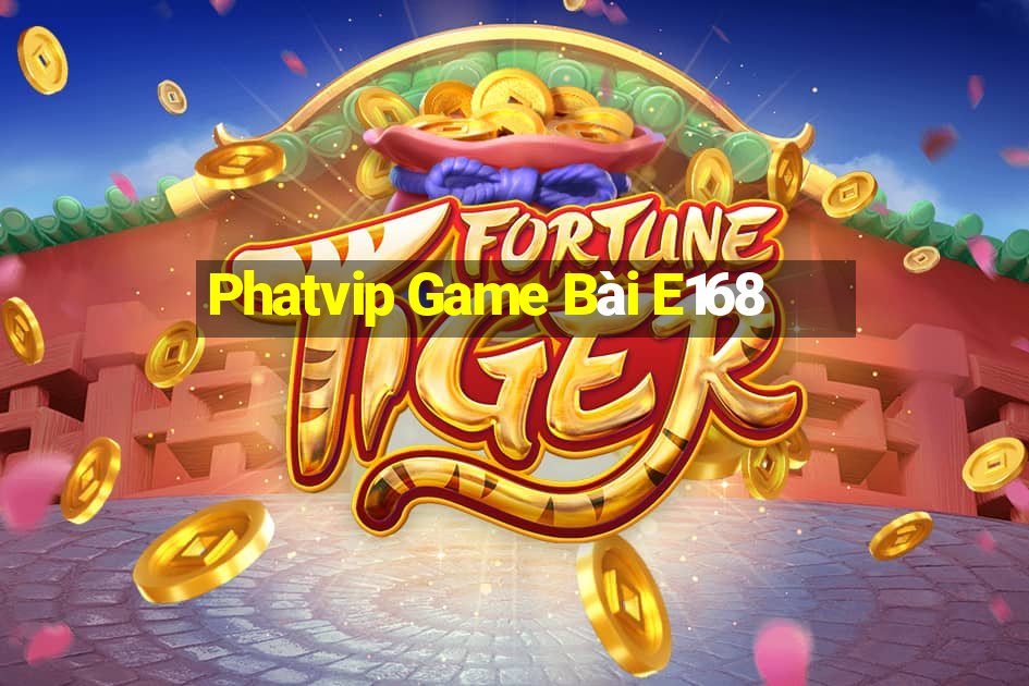 Phatvip Game Bài E168