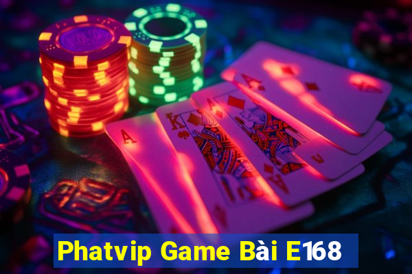 Phatvip Game Bài E168