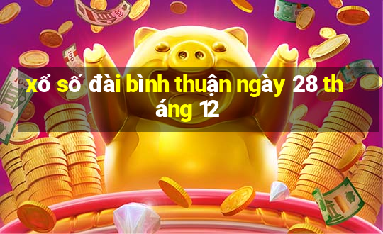 xổ số đài bình thuận ngày 28 tháng 12