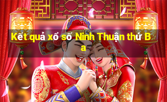 Kết quả xổ số Ninh Thuận thứ Ba