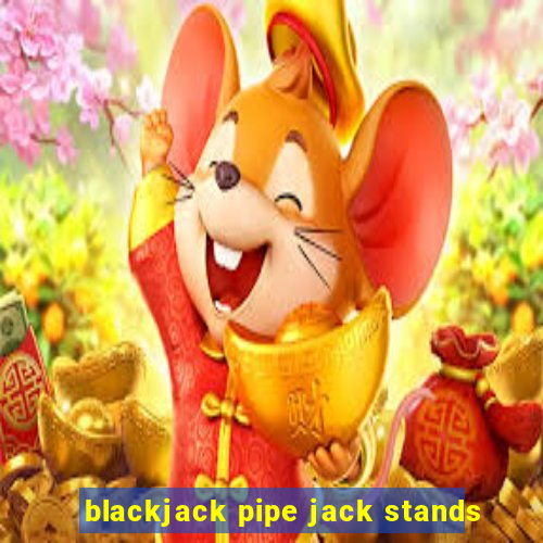 blackjack pipe jack stands