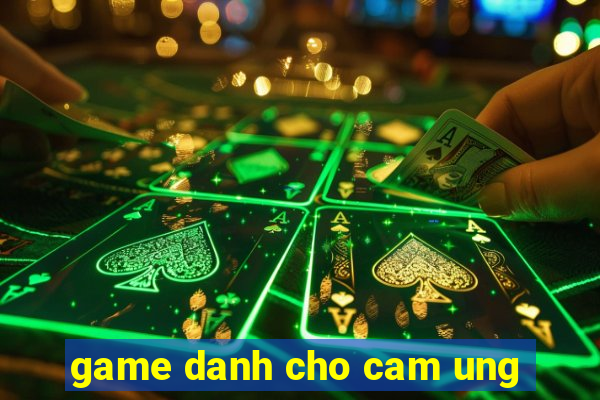 game danh cho cam ung