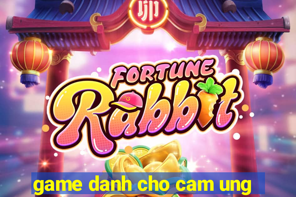 game danh cho cam ung