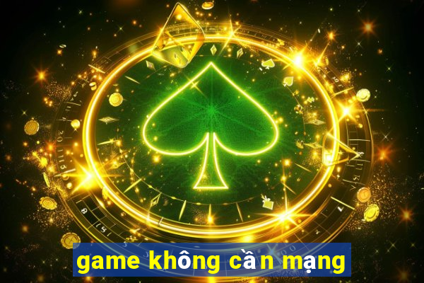 game không cần mạng