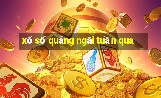 xổ số quảng ngãi tuần qua