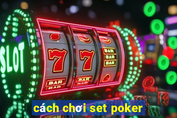 cách chơi set poker