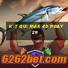 kết quả Max 4D ngày 29