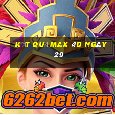 kết quả Max 4D ngày 29