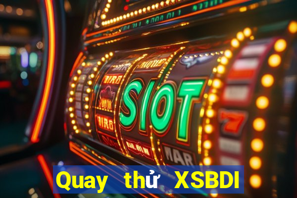 Quay thử XSBDI Thứ 7