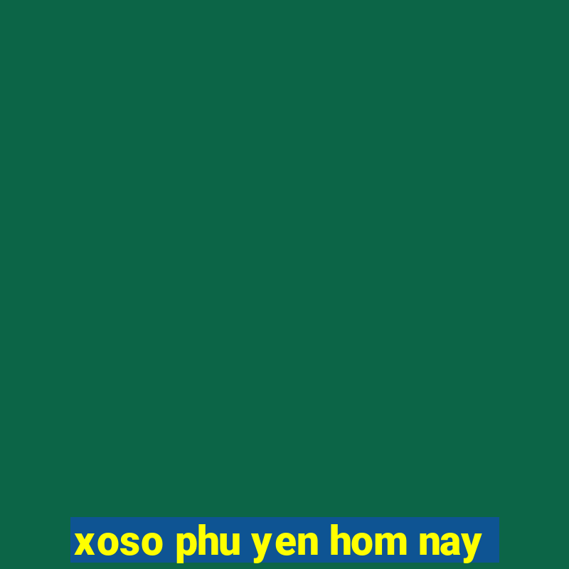 xoso phu yen hom nay