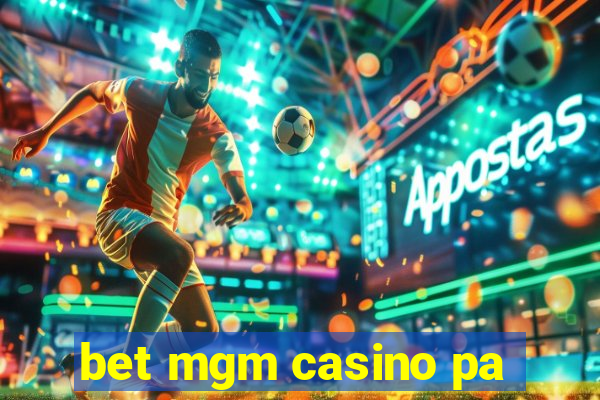 bet mgm casino pa