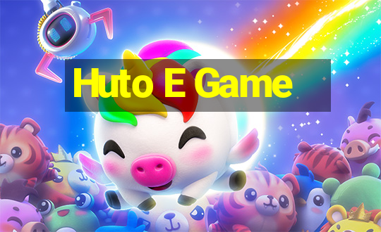 Huto E Game