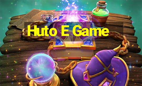 Huto E Game