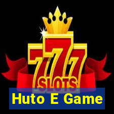 Huto E Game