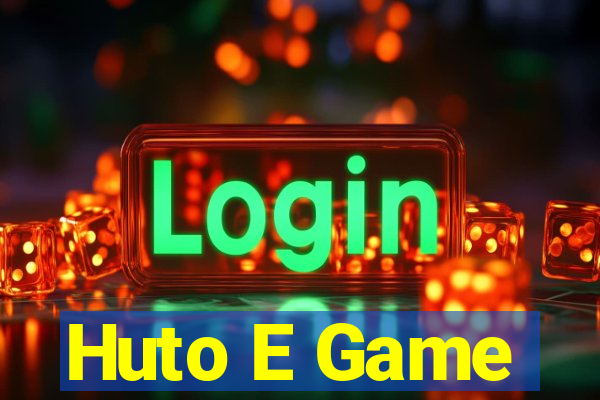 Huto E Game