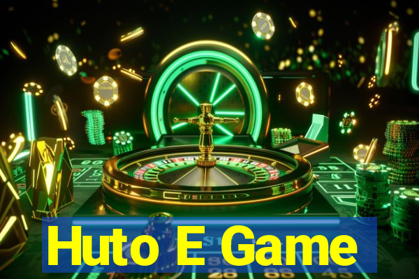 Huto E Game