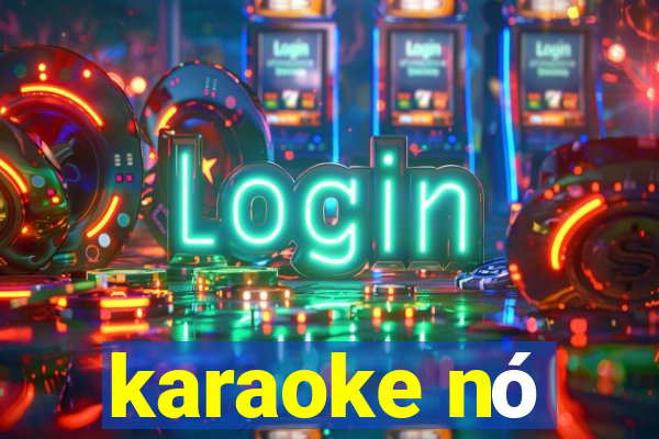 karaoke nó