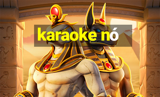 karaoke nó