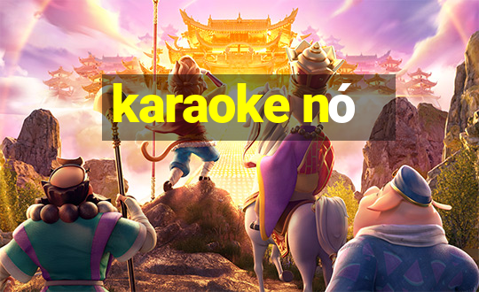 karaoke nó