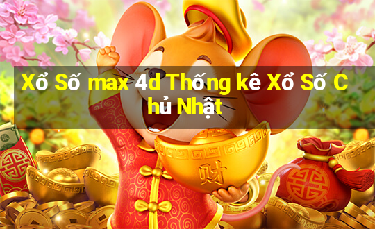 Xổ Số max 4d Thống kê Xổ Số Chủ Nhật