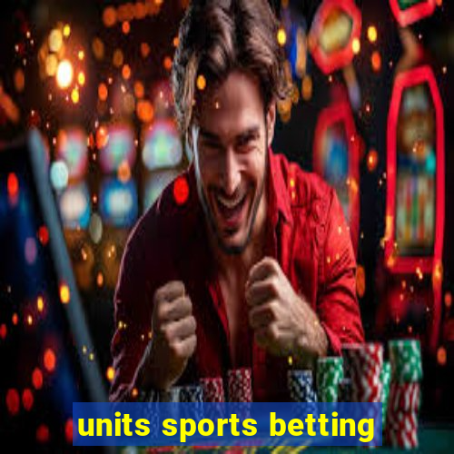 units sports betting