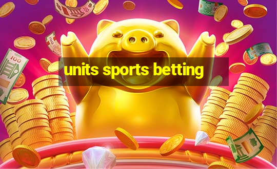 units sports betting