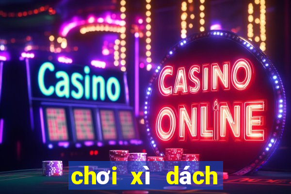 chơi xì dách như thế nào