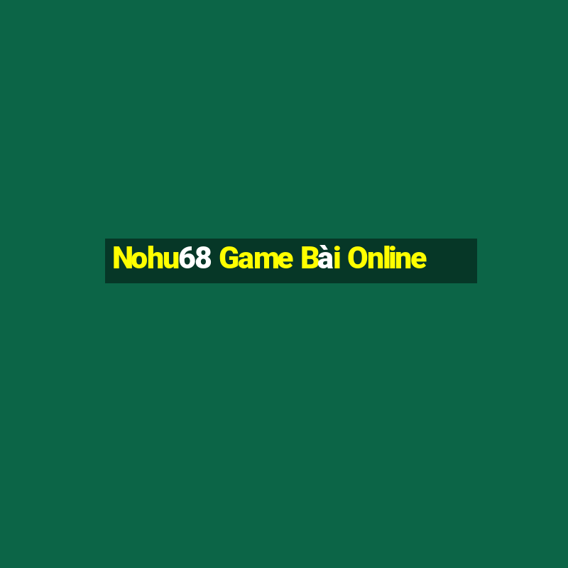 Nohu68 Game Bài Online