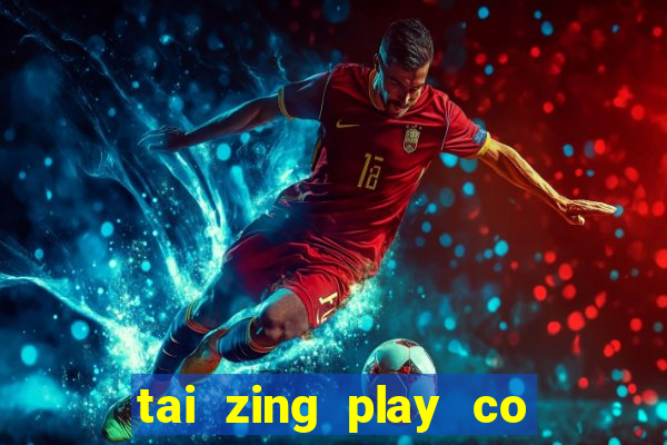 tai zing play co tuong ve may