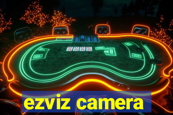 ezviz camera