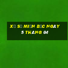 xổ số miền bắc ngày 5 tháng 04