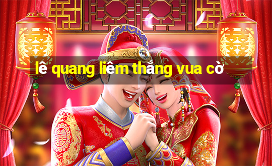 lê quang liêm thắng vua cờ