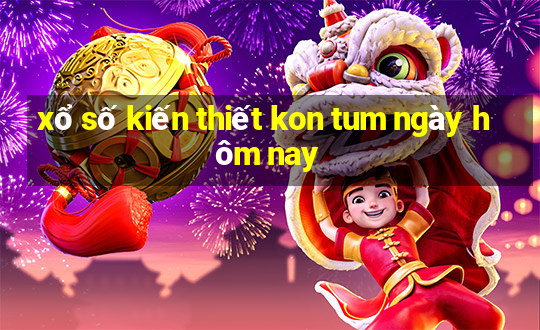 xổ số kiến thiết kon tum ngày hôm nay