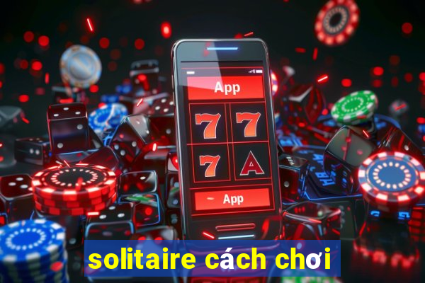 solitaire cách chơi