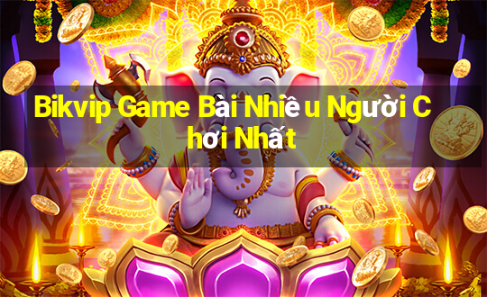 Bikvip Game Bài Nhiều Người Chơi Nhất