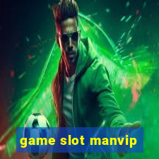 game slot manvip