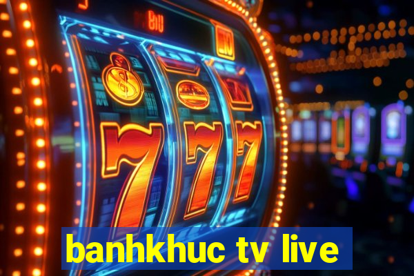 banhkhuc tv live