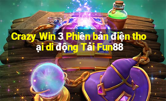 Crazy Win 3 Phiên bản điện thoại di động Tải Fun88