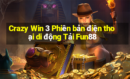 Crazy Win 3 Phiên bản điện thoại di động Tải Fun88